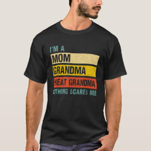 Mens I'm A Mom Grandma Great Grandma Nothing Scare T-Shirt