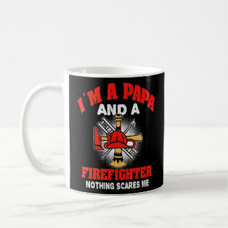 Mens Im A Papa And A Firefighter Nothing Scares Me Coffee Mug
