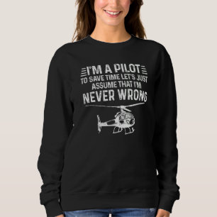 Mens I'm A Pilot To Save Time Never Wrong Aviation Sweatshirt