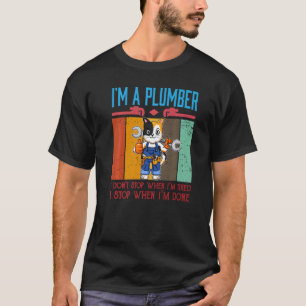 Mens I'm A Plumber I Don't Stop When I'm Tired Plu T-Shirt