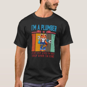 Mens I'm A Plumber I Don't Stop When I'm Tired Plu T-Shirt