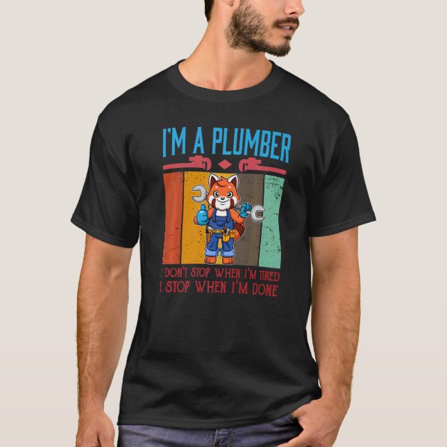 Mens I'm A Plumber I Don't Stop When I'm Tired Plu T-Shirt (Front)