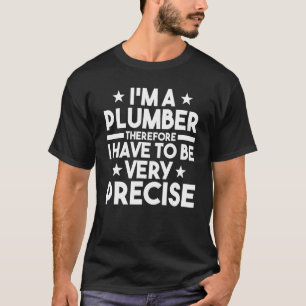 Mens I'm a plumber therefore I have to be very pre T-Shirt
