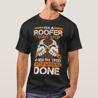 Mens Im A Roofer I Dont Stop When Tired Roofing Fu T-Shirt