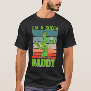 Mens I'm A Succa Daddy Succulent Dad Home Plant Ga T-Shirt