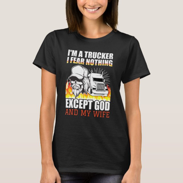 Mens  I'm A Trucker I Fear Nothing Except God And  T-Shirt (Front)