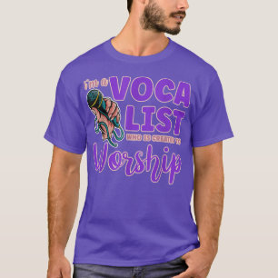 Mens Im a Vocalist Who is Created To Worship Churc T-Shirt