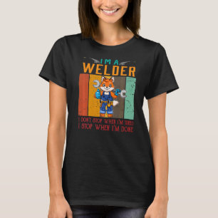 Mens I'm A Welder I Don't Stop When I'm Tired Weld T-Shirt