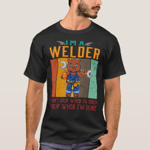 Mens I'm A Welder I Don't Stop When I'm Tired Weld T-Shirt