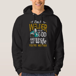 Mens I'm A Welder I Fear God Any My Wife You're Ne Hoodie