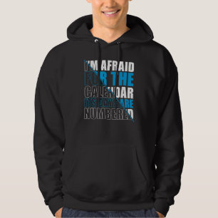 Mens I'm Afraid For The Calendar Its Days Are Numb Hoodie