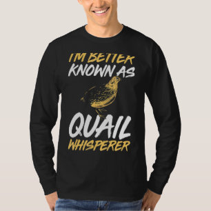 Mens Im Better Known As Quail Whisperer Quail Owne T-Shirt
