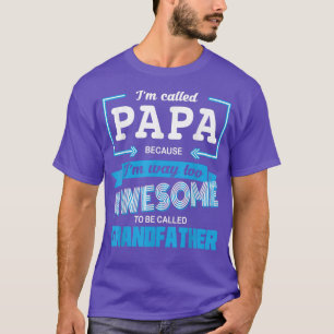 Mens I'm Called Papa Because I'm Too Cool To Call T-Shirt