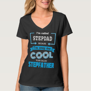 Mens I'm Called Stepdad Because I'm Too Cool To Ca T-Shirt