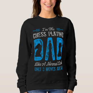 Mens Im Chess Playing Dad Like A Normal Dad Only 3 Sweatshirt