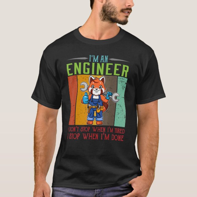 Mens I'm Engineer Stop When I'm Done Technician Wo T-Shirt (Front)