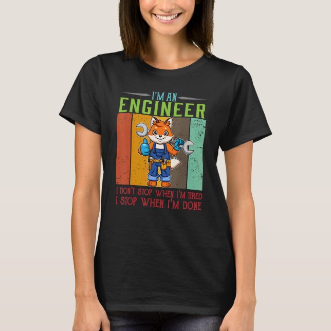 Mens I'm Engineer Stop When I'm Done Technician Wo T-Shirt (Front)