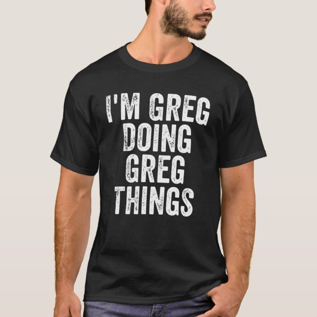 Mens I'm Greg Doing Greg Things Personalised First T-Shirt (Front)
