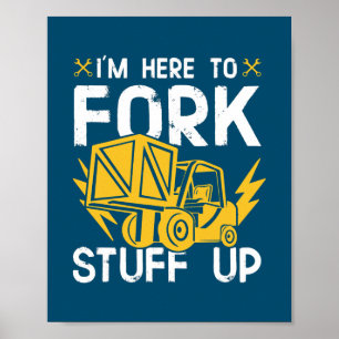 Mens I'm Here To Fork Stuff Up Mechanic Forklift Poster