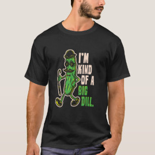 Mens I'm Kind Of A Big Dill  Pickle Food T-Shirt