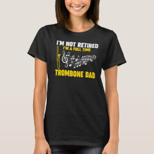 Mens I'm nor retired I'm trombone dad trombone mus T-Shirt