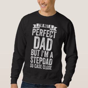 Mens I'm Not A Perfect Dad But I'm A Stepdad Fathe Sweatshirt