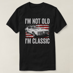 Mens I'm Not Old I'm Classic Im Not Old Im A Class T-Shirt