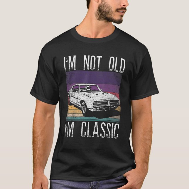 Mens I'm Not Old I'm Classic Im Not Old Im A Class T-Shirt (Front)