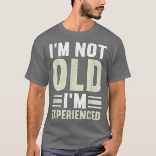 Mens I'm Not Old I'm Eperienced Happy Daddy Funny T-Shirt