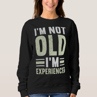 Mens I'm Not Old I'm Experienced Happy Daddy Fath Sweatshirt