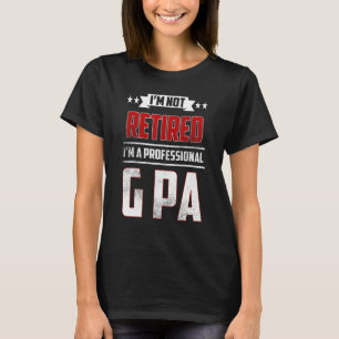 Mens I'm Not Retired A Professional G Pa  Father D T-Shirt
