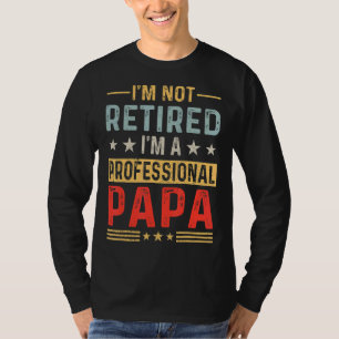 Mens I'm Not Retired A Professional Papa Fathers D T-Shirt