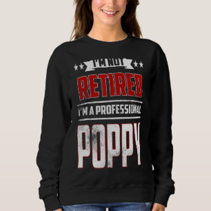 Mens I'm Not Retired A Professional Poppy Father Sweatshirt