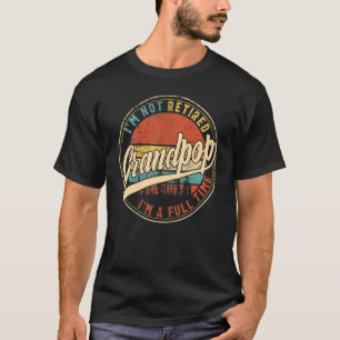 Mens I'm Not Retired I'm A Full Time Grandpop Vint T-Shirt