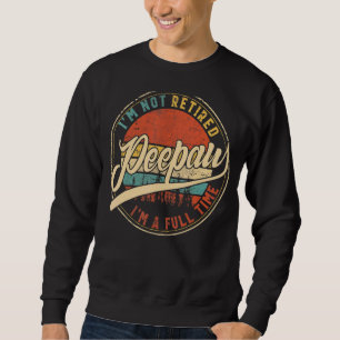 Mens I'm Not Retired I'm A Full Time Peepaw Vintag Sweatshirt