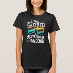 Mens I'm Not Retired I'm A Professional Granddad W T-Shirt