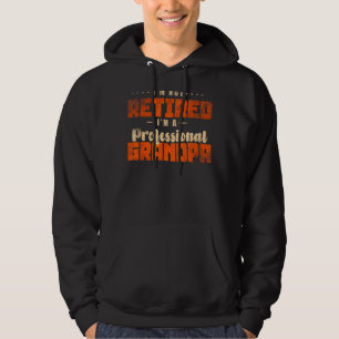 Mens Im Not Retired Im A Professional Grandpa 3 Hoodie