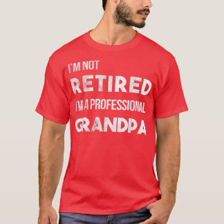 Mens I'm Not Retired I'm A Professional Grandpa T-Shirt