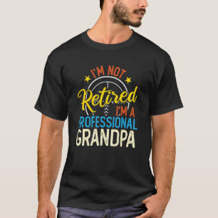 Mens I'm Not Retired I'm A Professional Grandpa T-Shirt