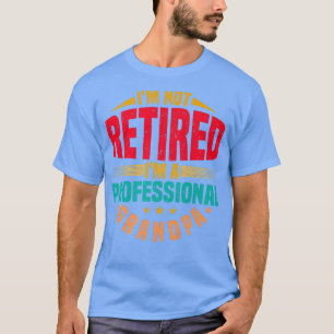 Mens I'm Not Retired I'm A Professional Grandpa & T-Shirt