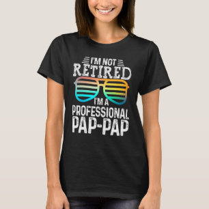 Mens I'm Not Retired I'm A Professional Pap Pap Wi T-Shirt