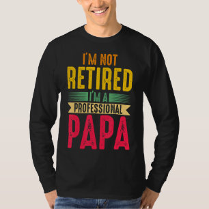 Mens I'm Not Retired I'm A Professional Papa Grand T-Shirt