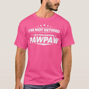 Mens I'm Not Retired, I'm a Professional Pawpaw T T-Shirt