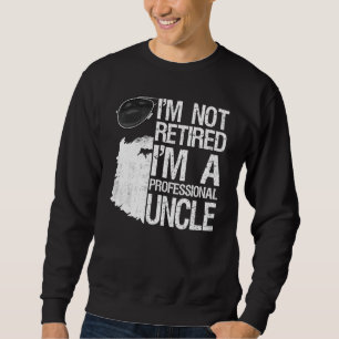 Mens Im Not Retired Im A Professional Uncle Beard Sweatshirt