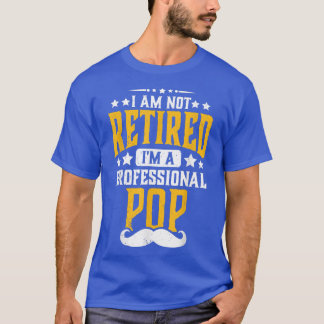 Mens I'm Not Retired I'm Professional Pop Retireme T-Shirt