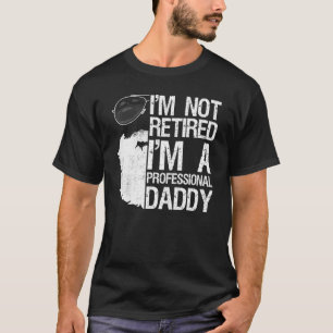 Mens Im Not Retired Professional Daddy Bearded Dad T-Shirt