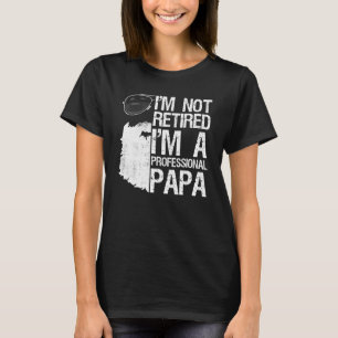 Mens Im Not Retired Professional Papa Bearded Dad T-Shirt