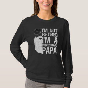 Mens Im Not Retired Professional Papa Bearded Dad T-Shirt