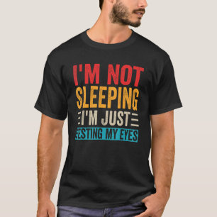 Mens I'm Not Sleeping I'm Just Resting My Eyes Da T-Shirt