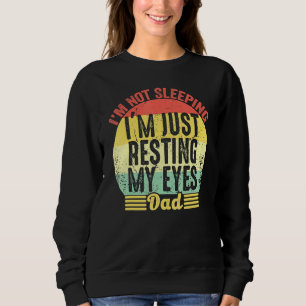 Mens Im Not Sleeping Im Just Resting My Eyes Fathe Sweatshirt